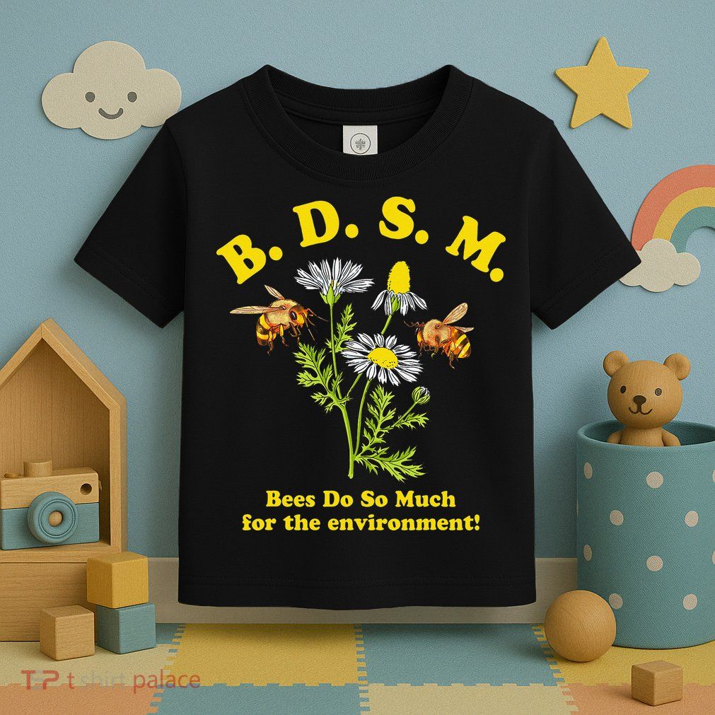 BDSM Bees Do So Much For The Environment Toddler T-Shirt