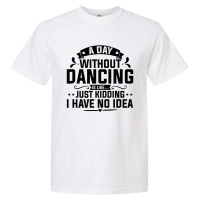 Ballerinas Ballet Dancers Dance Lovers A Day Without Dancing Cute Gift Garment-Dyed Heavyweight T-Shirt