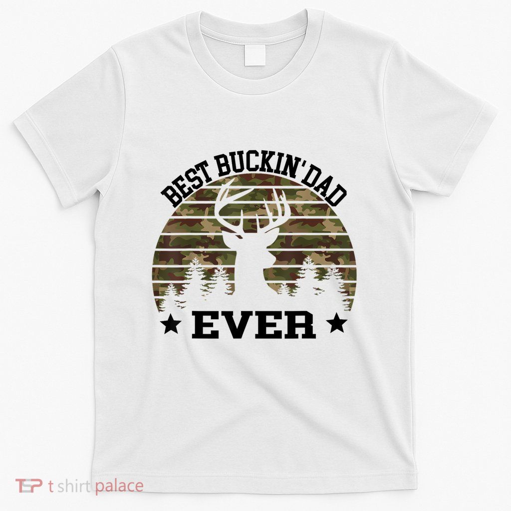Best Buckin Dad Ever Deer Hunting Fathers Day Manley T-Shirt