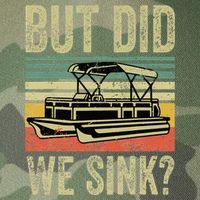 Boating But Did We Sink Funny Pontoon Boat Captain Legacy Tie Dye Trucker Hat