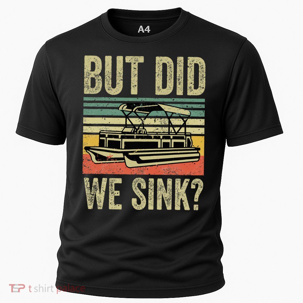 Boating But Did We Sink Funny Pontoon Boat Captain Performance Shirt