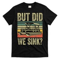 Boating But Did We Sink Funny Pontoon Boat Captain T-Shirt