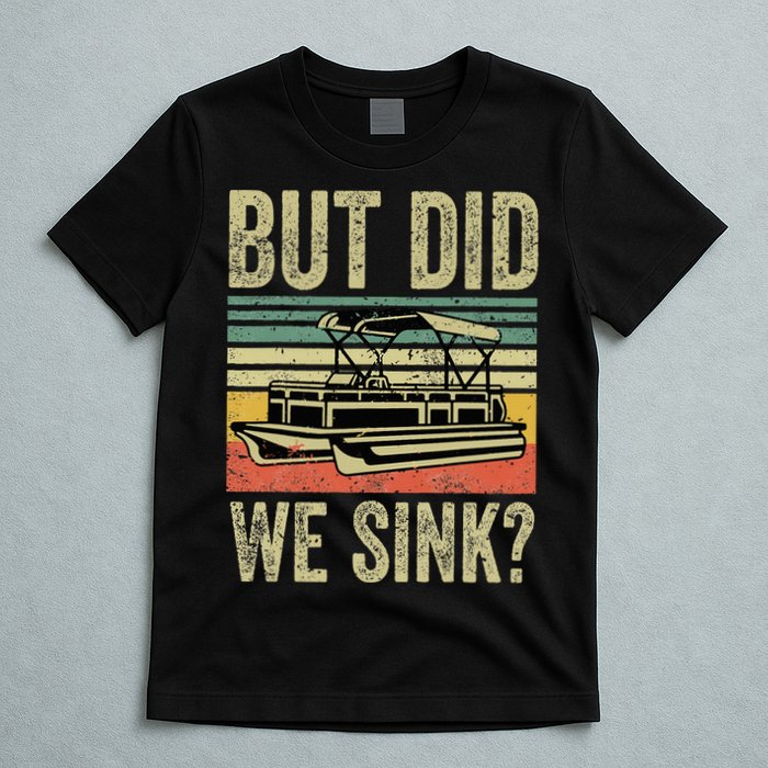Boating But Did We Sink Funny Pontoon Boat Captain T-Shirt