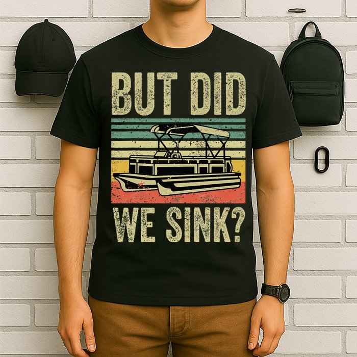 Boating But Did We Sink Funny Pontoon Boat Captain T-Shirt