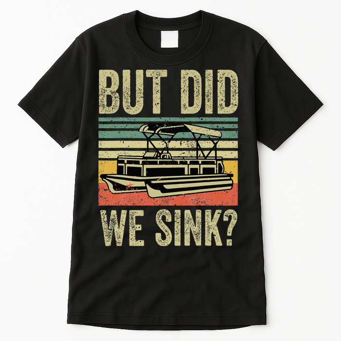 Boating But Did We Sink Funny Pontoon Boat Captain Tall T-Shirt