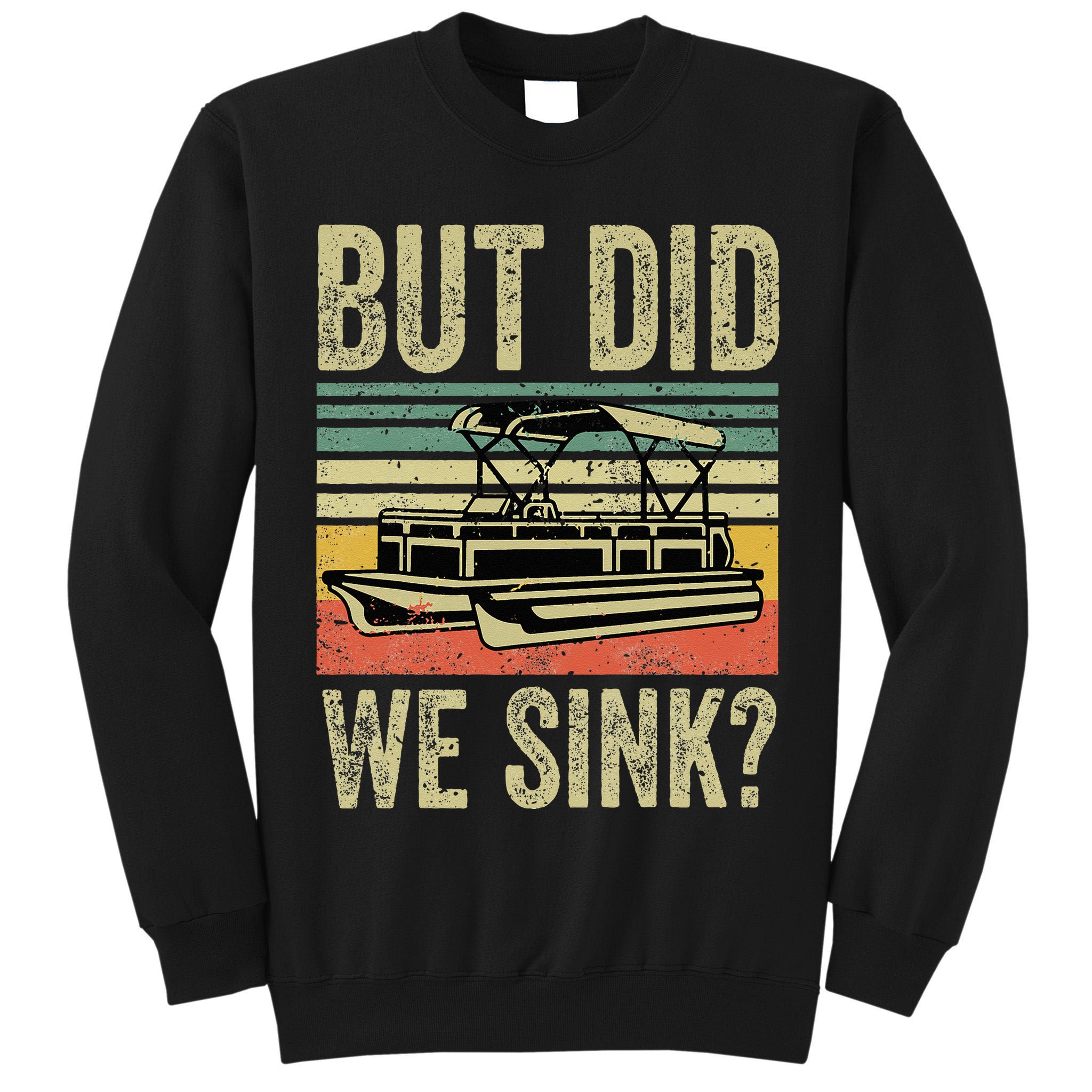 Boating But Did We Sink Funny Pontoon Boat Captain Tall Sweatshirt