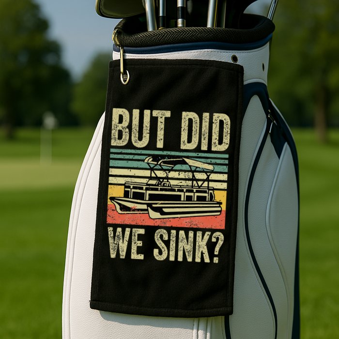 Boating But Did We Sink Funny Pontoon Boat Captain Golf Towel