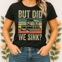 Boating But Did We Sink Funny Pontoon Boat Captain Womens T-Shirt