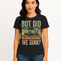 Boating But Did We Sink Funny Pontoon Boat Captain Womens T-Shirt