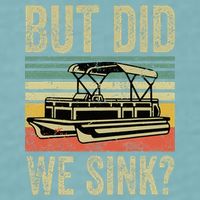 Boating But Did We Sink Funny Pontoon Boat Captain Sueded Cloud Jersey T-Shirt