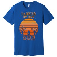 Banker By Day Witch By Night Funny Banking Halloween Retro Gift Premium T-Shirt