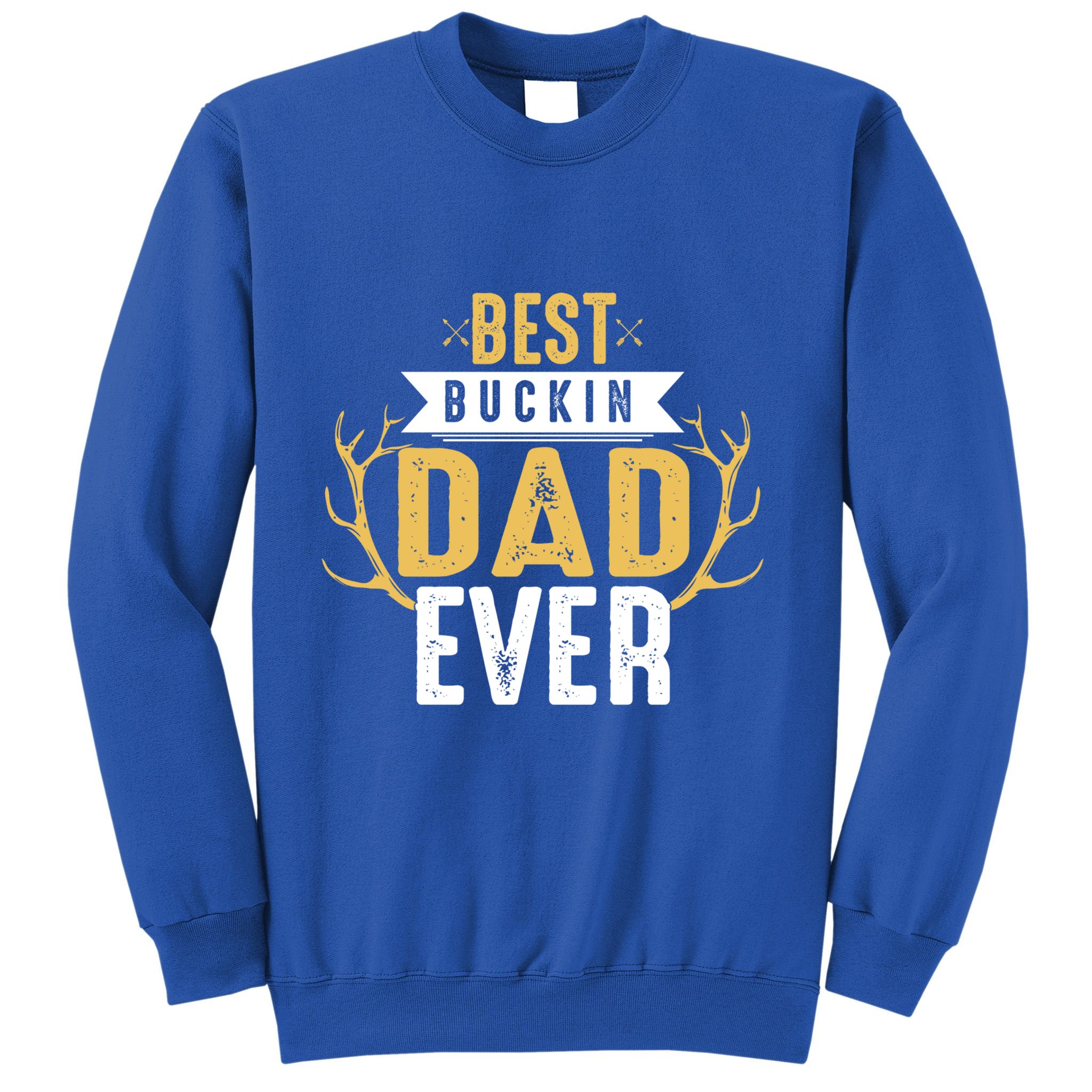 Best Buckin Dad Ever Hunting Hunter Life Adventure Nature Funny Gift Sweatshirt