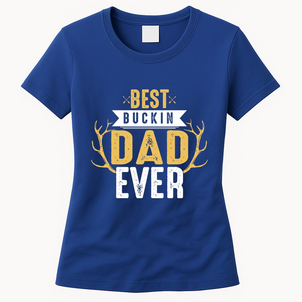 Best Buckin Dad Ever Hunting Hunter Life Adventure Nature Funny Gift Womens T-Shirt