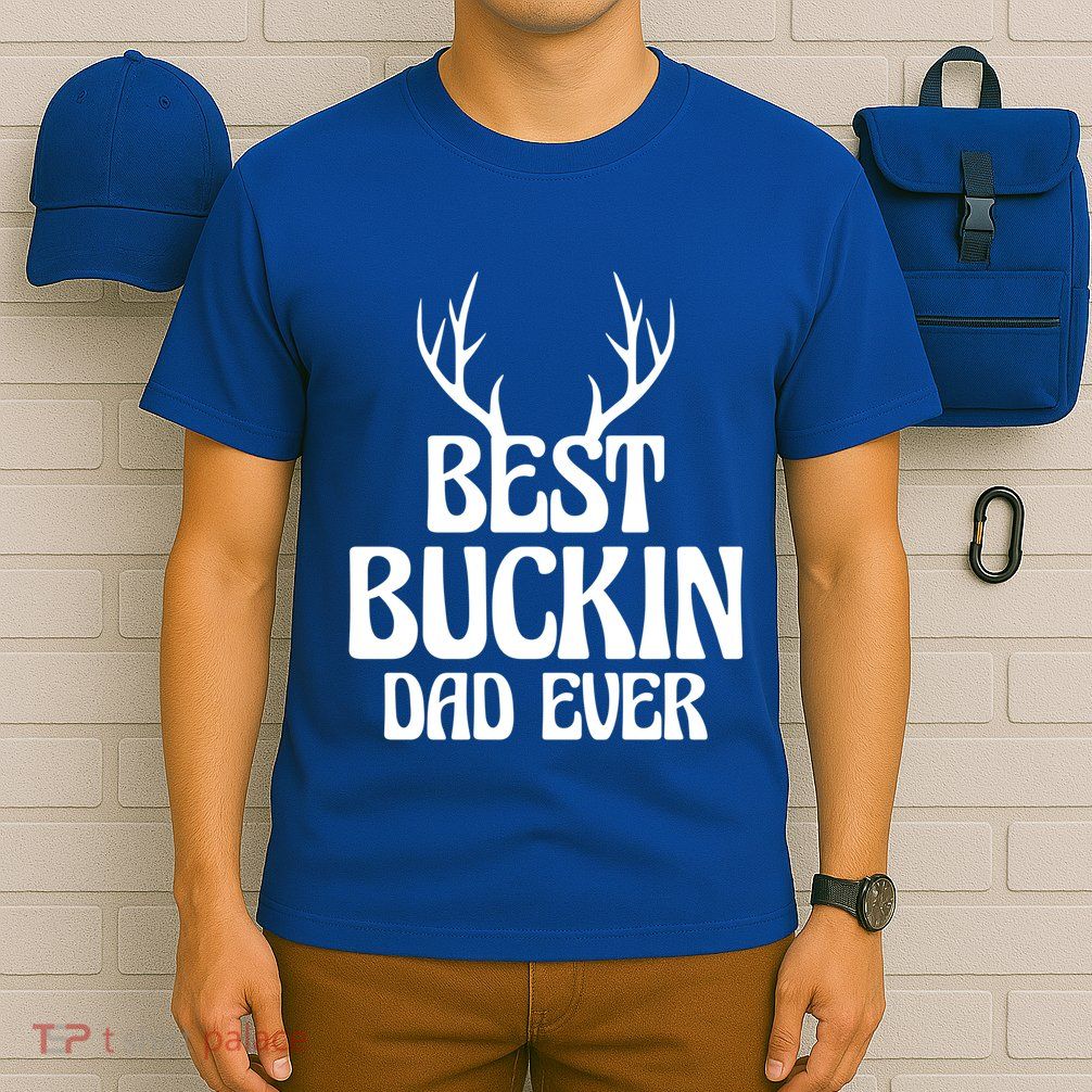 Best Buckin Dad Ever Father Dad Fathers Day Gift T-Shirt