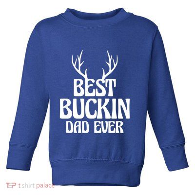 Best Buckin Dad Ever Father Dad Fathers Day Gift Toddler Sweatshirt