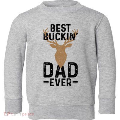 Best Buckin Dad Ever Deer Hunting Funny Deer Hunter Gift Toddler Sweatshirt