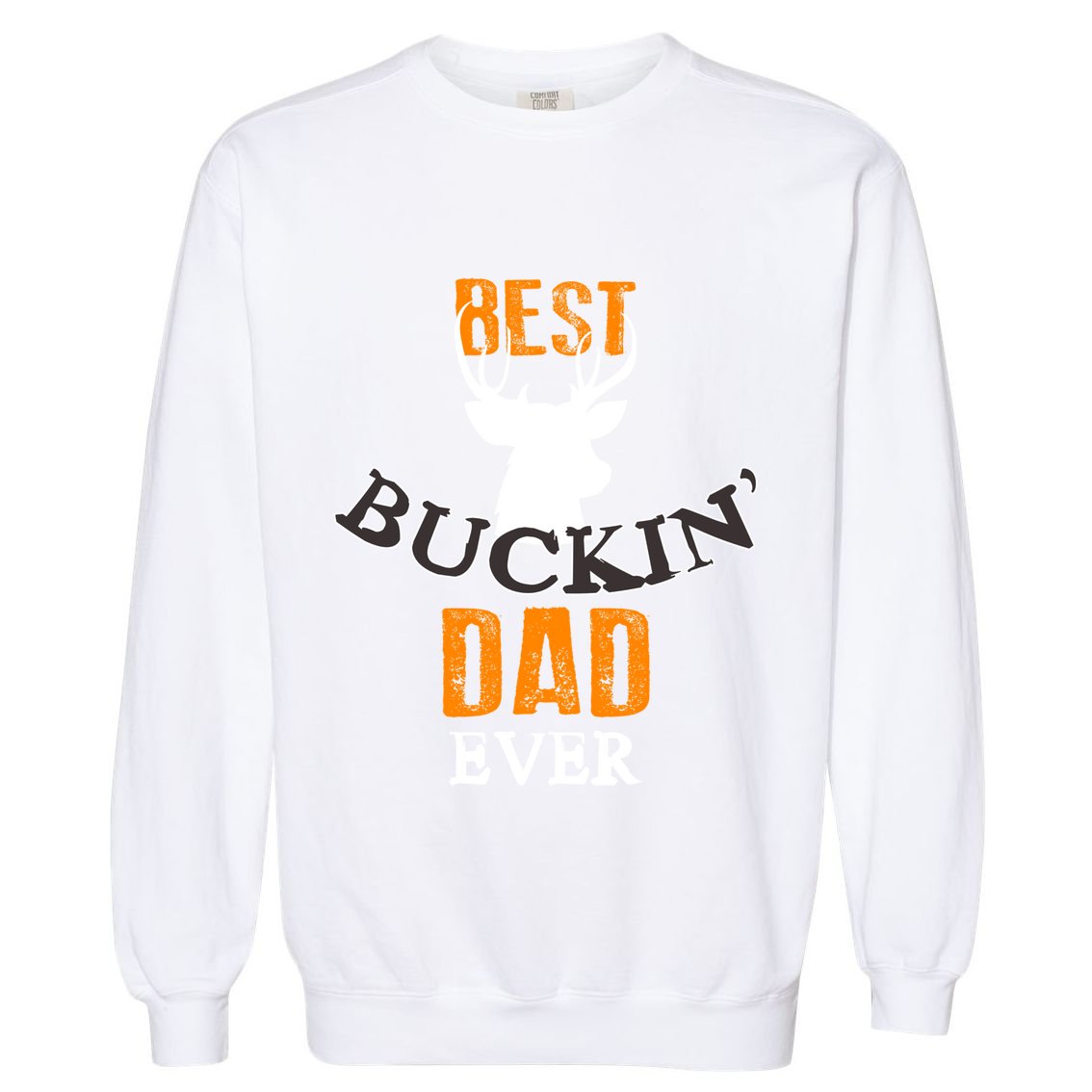 Best Buckin Dad Ever Gift Garment-Dyed Sweatshirt