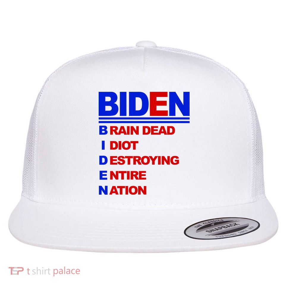 Biden Brain Dead Idiot Destroying Entire Nation Flatbill Hat