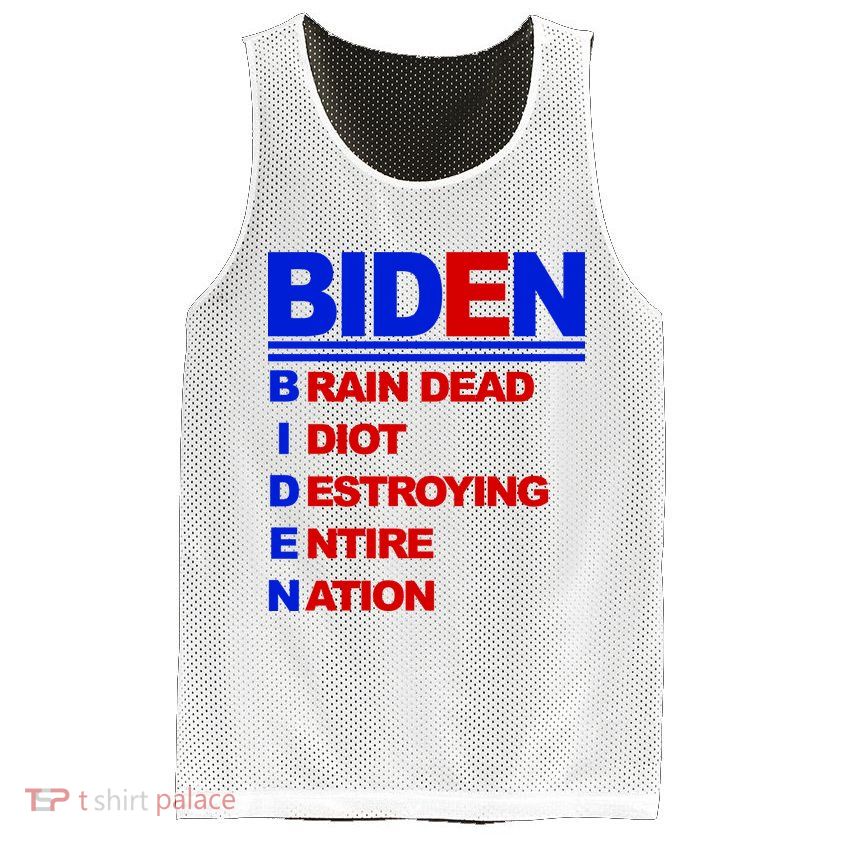 Biden Brain Dead Idiot Destroying Entire Nation Mesh Reversible Basketball Jersey Tank