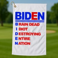 Biden Brain Dead Idiot Destroying Entire Nation Golf Towel