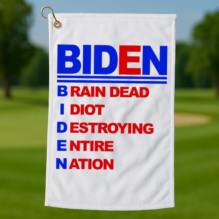 Biden Brain Dead Idiot Destroying Entire Nation Golf Towel