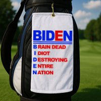 Biden Brain Dead Idiot Destroying Entire Nation Golf Towel