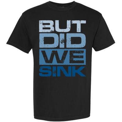 Boating But Did We Sink Pontoon Captain Garment-Dyed Heavyweight T-Shirt