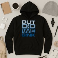 Boating But Did We Sink Pontoon Captain Hoodie