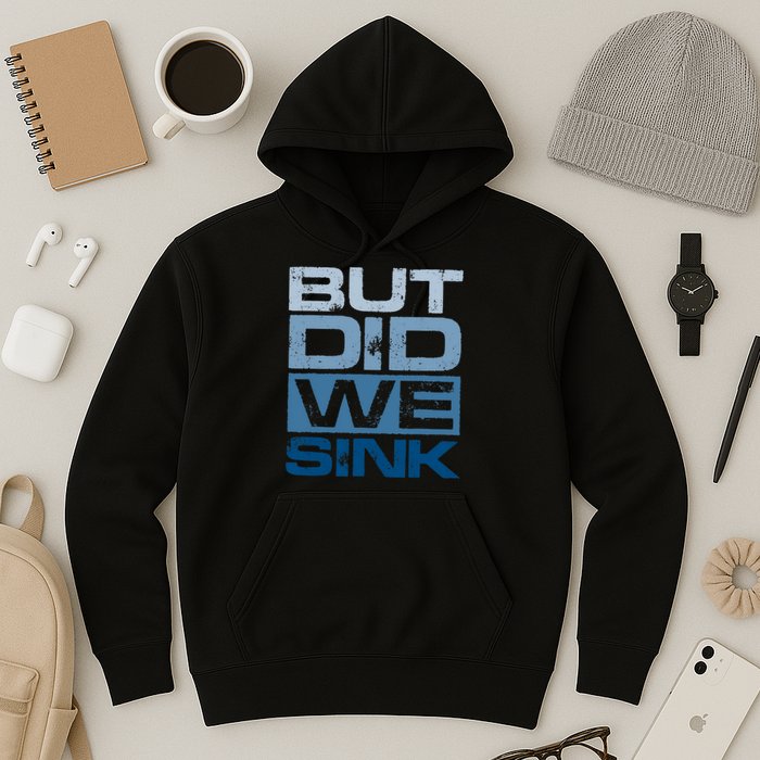 Boating But Did We Sink Pontoon Captain Hoodie