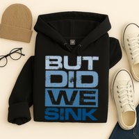 Boating But Did We Sink Pontoon Captain Hoodie