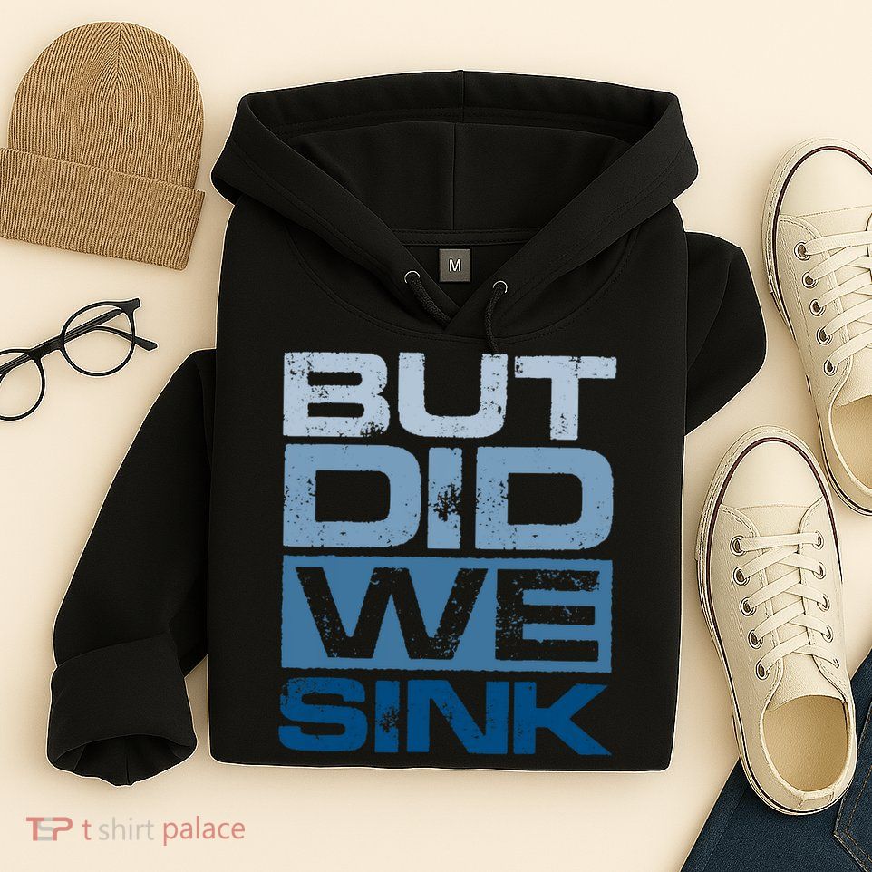Boating But Did We Sink Pontoon Captain Hoodie