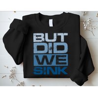 Boating But Did We Sink Pontoon Captain Sweatshirt