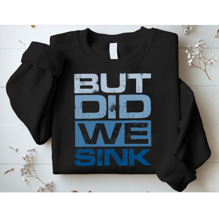 Boating But Did We Sink Pontoon Captain Sweatshirt