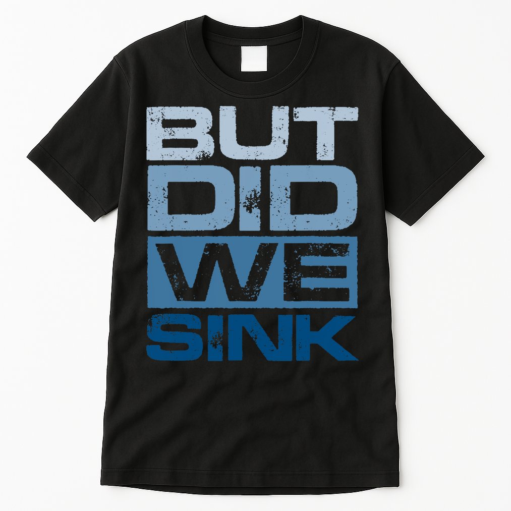 Boating But Did We Sink Pontoon Captain Tall T-Shirt