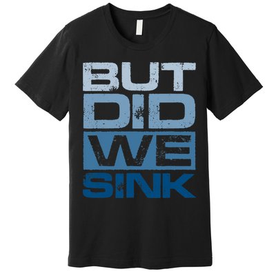 Boating But Did We Sink Pontoon Captain Premium T-Shirt