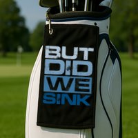 Boating But Did We Sink Pontoon Captain Golf Towel