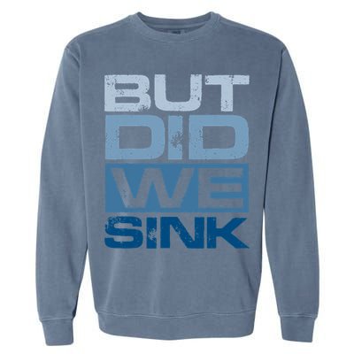 Boating But Did We Sink Pontoon Captain Garment-Dyed Sweatshirt