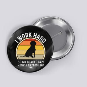 Beagle Beagle Dad I Work Hard So My Dog Can Have A Button