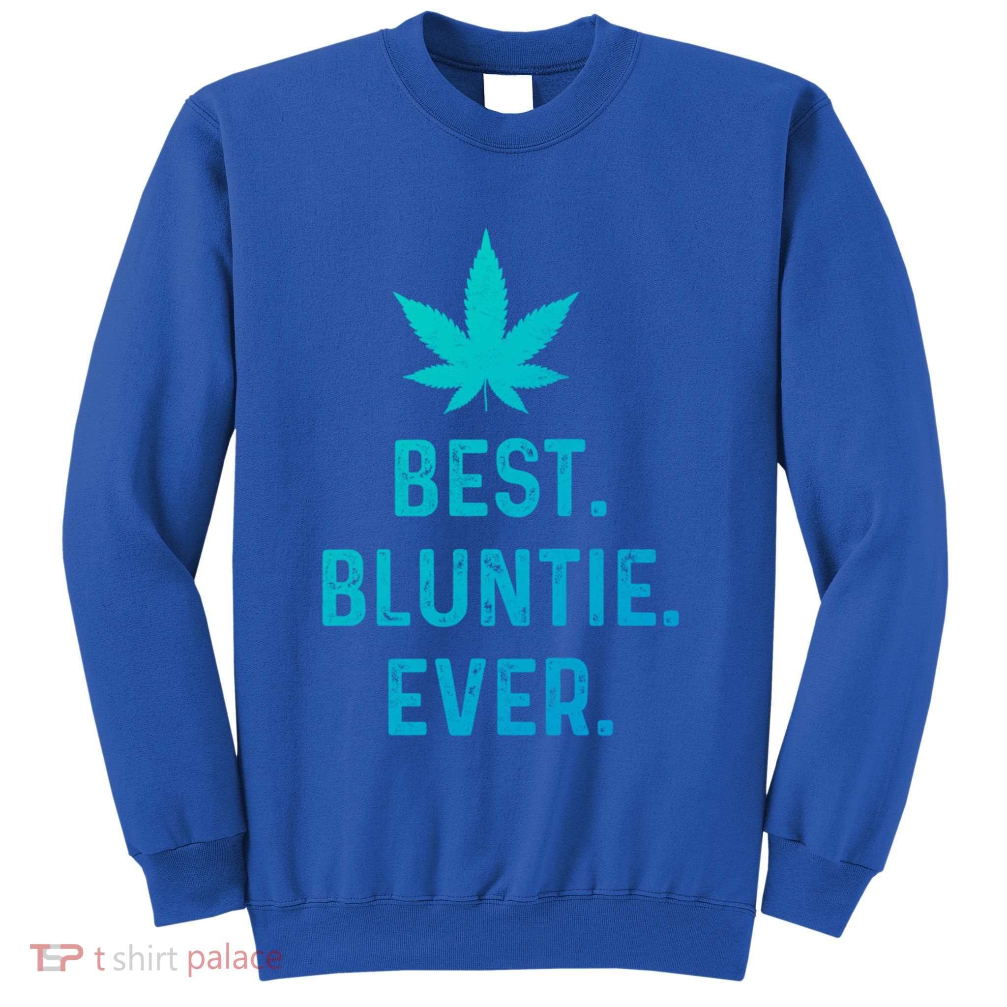 Best Bluntie Ever Funny Stoner Aunt Auntie Marijuana Weed Great Gift Sweatshirt