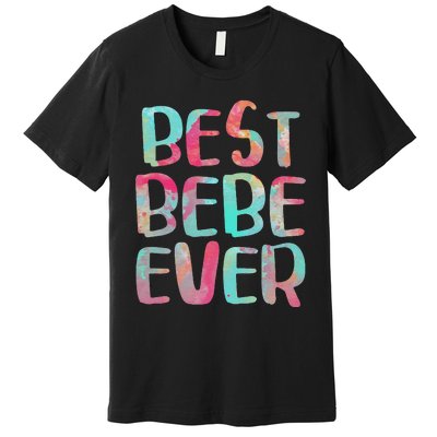 Best Bebe Ever Mother's Day Premium T-Shirt