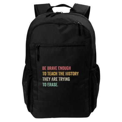 Be Brave Enough To Teach The History They Are Trying Erase Daily Commute Backpack