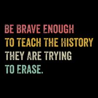 Be Brave Enough To Teach The History They Are Trying Erase Drawstring Bag