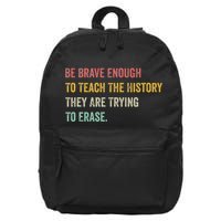 Be Brave Enough To Teach The History They Are Trying Erase 16 in Basic Backpack