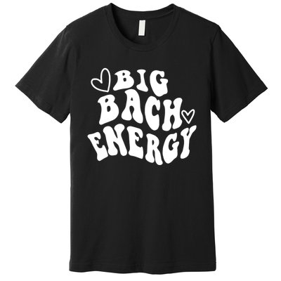 Big Bach Energy, It's About Damn Time, Bachelorette Party Premium T-Shirt