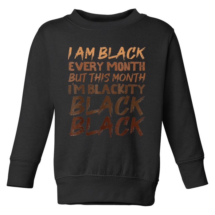 Blackity Black Every Month African American Black History Toddler Sweatshirt