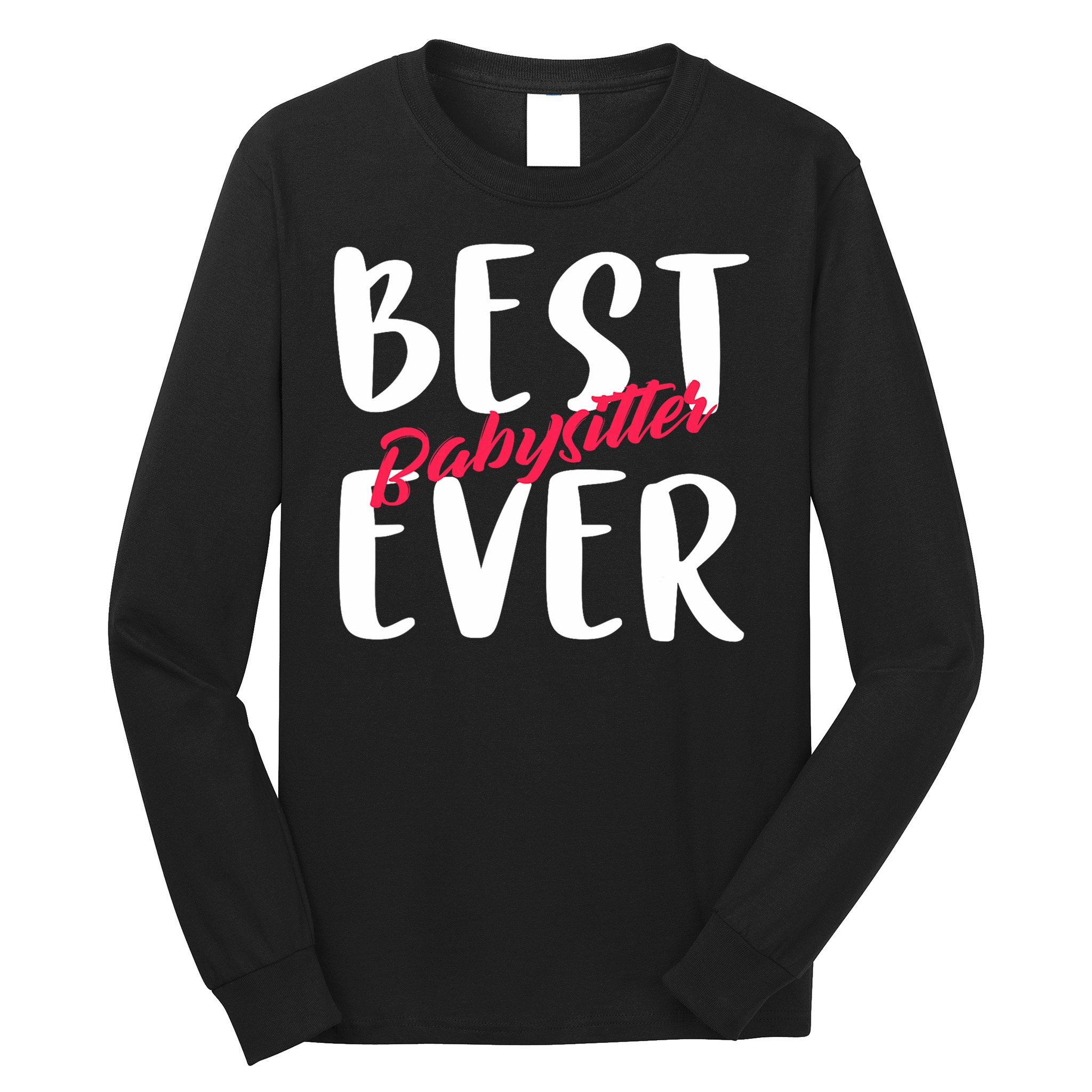 Best Babysitter Ever Professional Sitter And Nanny Gifts Long Sleeve Shirt