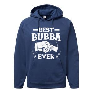 Best Bubba Ever Funny Gift National Bubba Day Brother Lovers Funny Gift Performance Fleece Hoodie