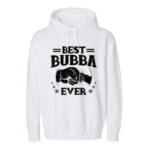 Best Bubba Ever Funny Gift National Bubba Day Brother Lovers Funny Gift Garment-Dyed Fleece Hoodie