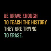 Be Brave Enough To Teach The History They Are Trying To Erase Drawstring Bag