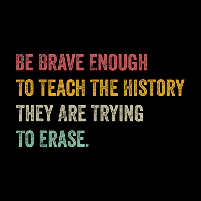 Be Brave Enough To Teach The History They Are Trying To Erase Drawstring Bag